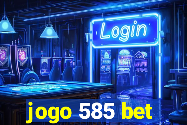 jogo 585 bet